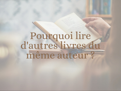 Pourquoi lire d'autres livres du même auteur ?