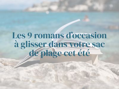 Les 9 romans d’occasion à glisser dans votre sac de plage cet été