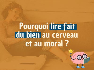 Pourquoi lire fait du bien au cerveau et au moral ?
