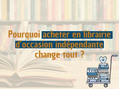 Pourquoi acheter en librairie d’occasion indépendante change tout ?