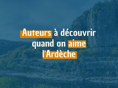 Les auteurs à découvrir quand on aime l'Ardèche