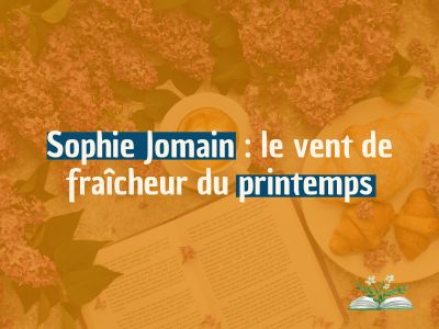 Sophie Jomain : le vent de fraîcheur du printemps