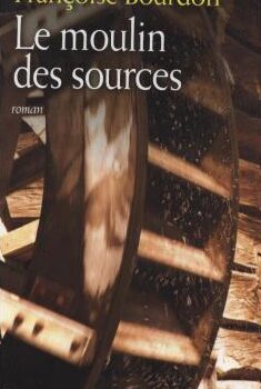 Le moulin des sources - Françoise Bourdon
