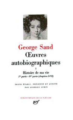 La Pléiade : Oeuvres Autobiographiques - Histoire de ma vie - George Sand