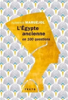 L'Égypte ancienne en 100 questions - Florence Maruéjol