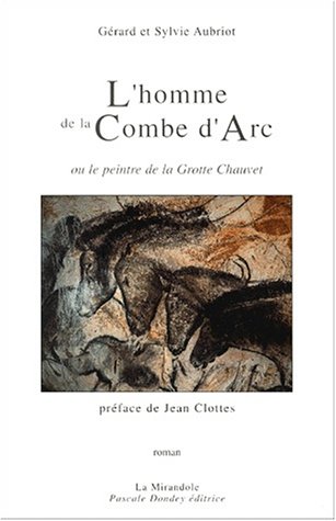 L'homme de la Combe d'Arc ou Le peintre de la Grotte Chauvet - Sylvie Aubriot, Gérard Aubriot