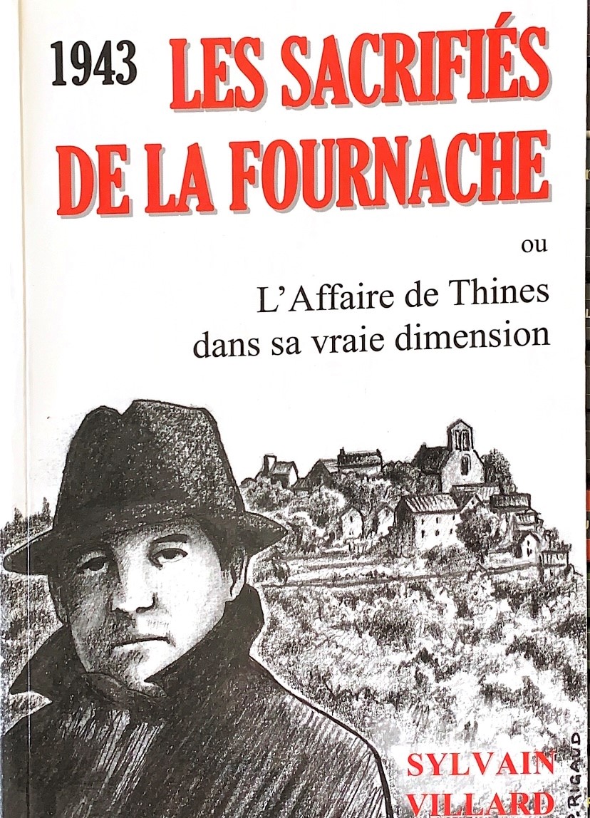1943 - Les Sacrifiés de la Fournache ou l'affaire de Thines dans sa vraie dimension - Sylvain Villard
