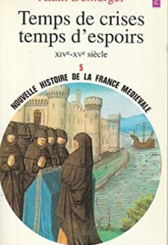 Temps de crises, Temps d'espoirs : XIVe-XVe siècle (Nouvelle histoire de la France médiévale) - Alain Demurger
