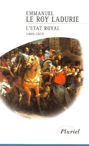 L'Etat royal, 1460-1610 - Emmanuel Le Roy Ladurie
