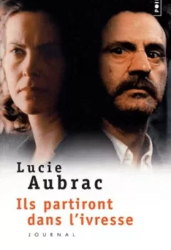 Ils partiront dans l'ivresse - Lucie Aubrac