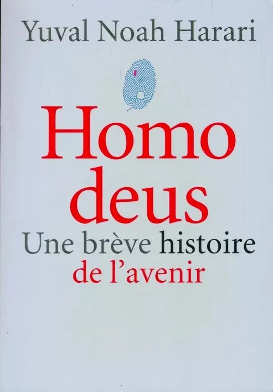 Homo deus : Une brève histoire de l'avenir - Yuval Noah Harari