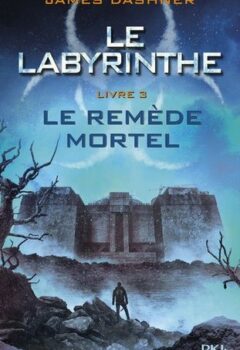 Le Labyrinthe Tome 3 : Le remède mortel - James Dashner