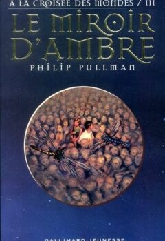 A la croisée des mondes, Tome 3 : Le Miroir d'ambre - Philip Pullman, Eric Rohmann