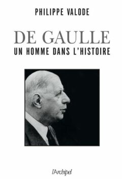 De Gaulle, un homme dans l'Histoire - Philippe Valode