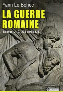 La guerre romaine - Yann Le Bohec