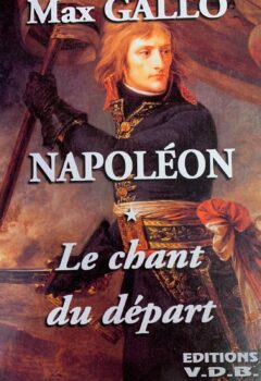 Napoléon Tome 1 : Le chant du départ - Max Gallo