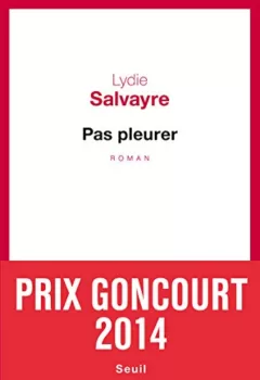 Pas pleurer (Prix Goncourt 2014) - Lydie Salvayre