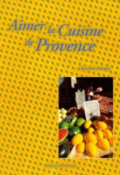 Aimer la cuisine de Provence - Christian Etienne