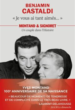 Je vous ai tant aimés... Montand et Signoret, un couple dans l'Histoire - Benjamin Castaldi
