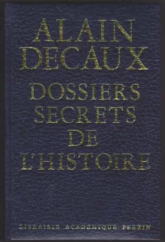 Dossiers secrets de l'histoire - Alain Decaux