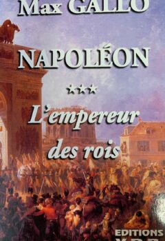 Napoléon Tome 3 : L'empereur des rois - Max Gallo