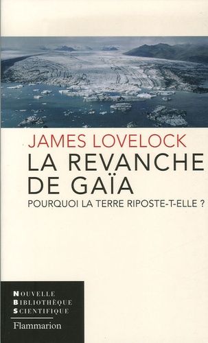 La Revanche de Gaïa - Pourquoi la Terre riposte-t-elle ? - James Lovelock
