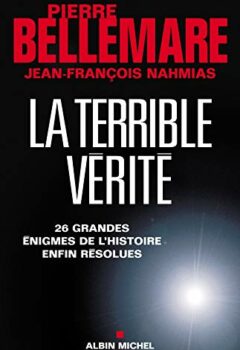 La terrible vérité : 26 énigmes enfin résolues - Pierre Bellemare