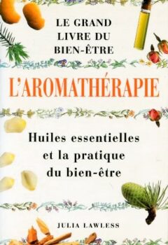L’aromathérapie - Le grand livre du bien-être - Julia Lawless