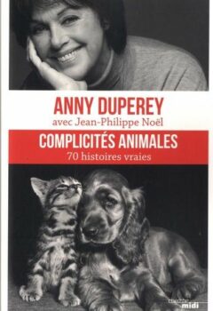 Complicités animales - Anny Duperey et Jean-Philippe Noël