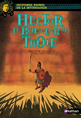 Hector, Le Bouclier De Troie - Histoires noires de la Mythologie - Hugo Davidson