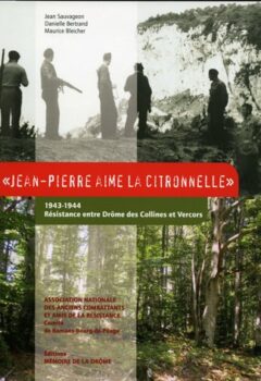 Jean Pierre aime la citronelle 1943-1944 Résistance entre Drôme des Collines et Vercors - Sauvageon
