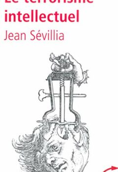 Le terrorisme intellectuel - Jean Sévillia