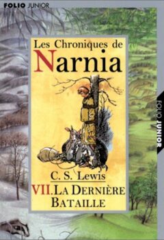 Les Chroniques de Narnia Tome 7 : La Dernière bataille - C.-S. Lewis