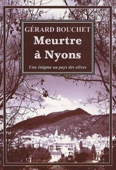 Meurtres à Nyons : énigme au pays des olives - Gérard Bouchet