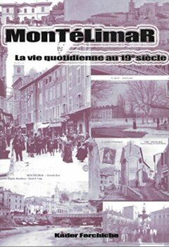 Montélimar, 1850-1900 - La vie quotidienne au dix-neuvième siècle - Kader Ferchiche