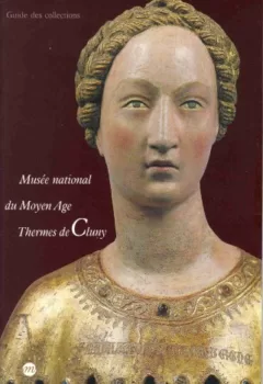 Musée national du Moyen âge - Thermes de Cluny - Guide des collections