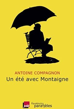 Un été avec Montaigne - Antoine Compagnon
