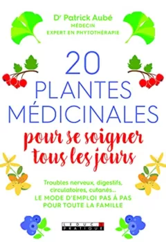 Vingt plantes médicinales pour se soigner tous les jours - Patrik Aube