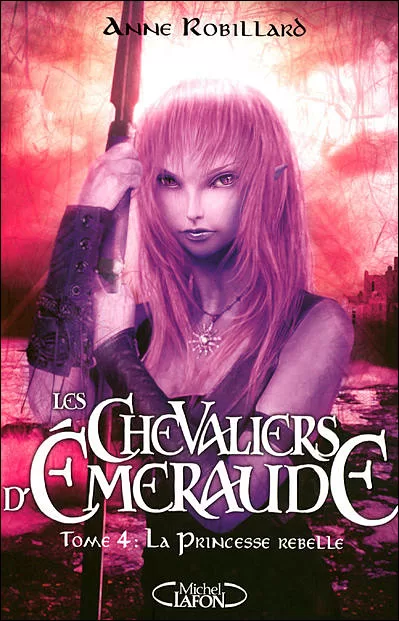Les Chevaliers d'Emeraude Tome 4 : La princesse rebelle - Anne Robillard