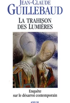 La Trahison des Lumières - Jean-Claude Guillebaud