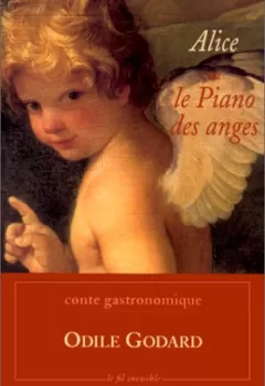 Alice ou le piano des anges, conte gastronomique - Odile Godard