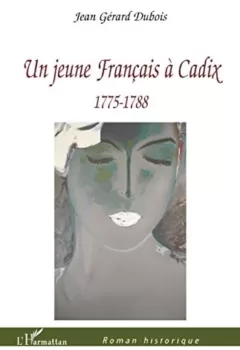 Jeune Français à Cadix : 1775 1788 - Jean Gérard Dubois