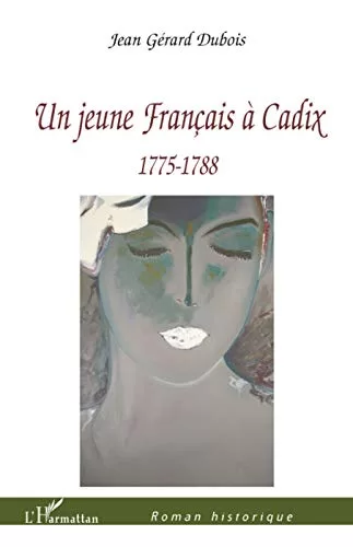 Jeune Français à Cadix : 1775 1788 - Jean Gérard Dubois