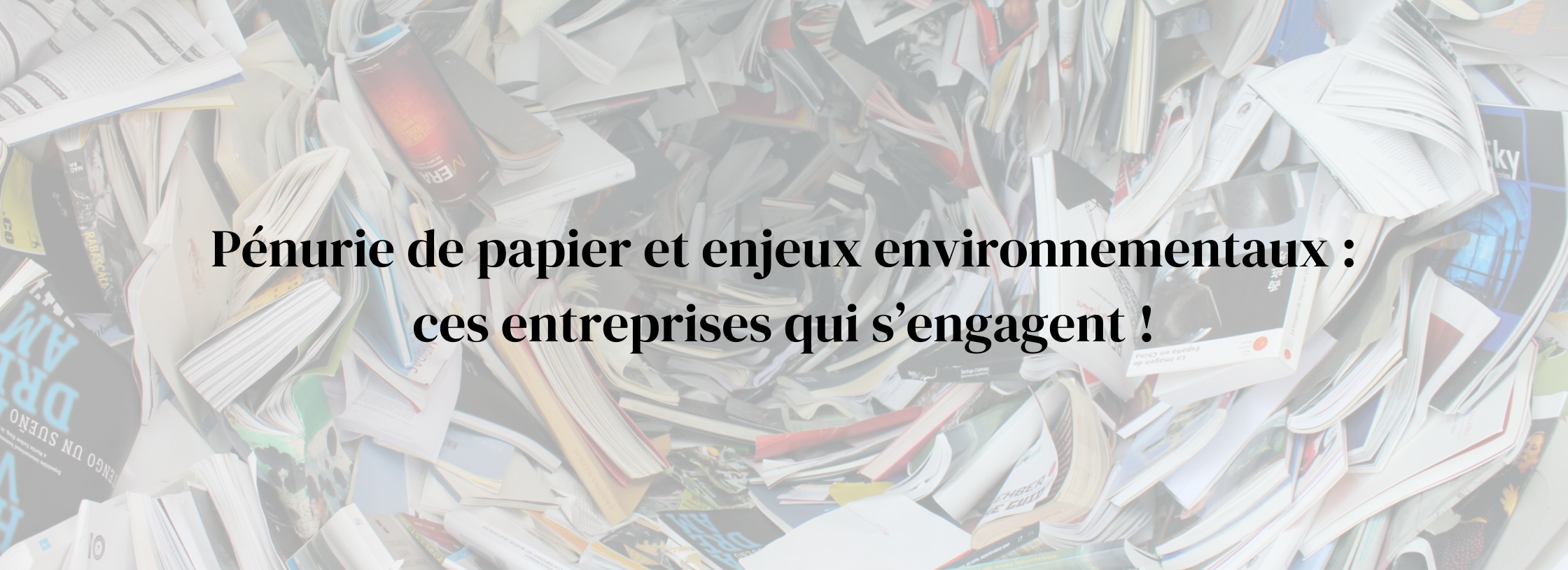 Pénurie de papier et enjeux environnementaux : ces entreprises qui s’engagent