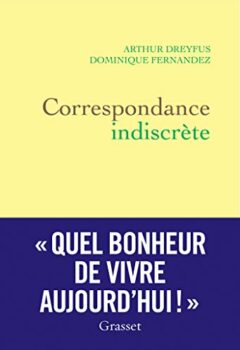 Correspondance indiscrète - Dominique Fernandez, Arthur Dreyfus