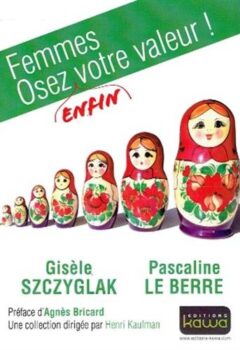 Femmes : Osez enfin votre valeur - Gisèle Szczyglak, Pascaline Le Berre