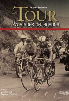 Le tour 25 étapes de légende - Jacques Augendre