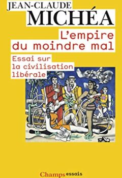L'empire du moindre mal - Essai sur la civilisation libérale - Jean-Claude Michéa