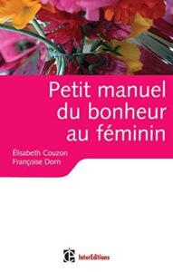Petit manuel du bonheur au féminin – Couzon, Dorn