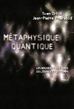 Métaphysique quantique - Sven Ortoli, Jean-Pierre Pharabod